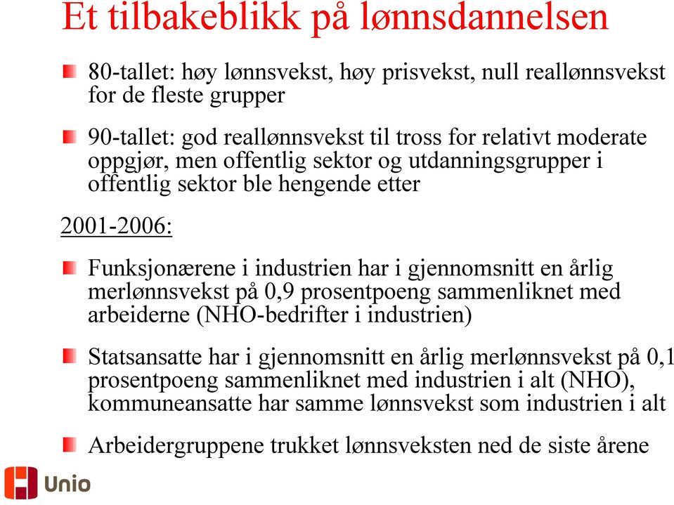 en årlig merlønnsvekst på 0,9 prosentpoeng sammenliknet med arbeiderne (NHO-bedrifter i industrien) Statsansatte har i gjennomsnitt en årlig merlønnsvekst på 0,1