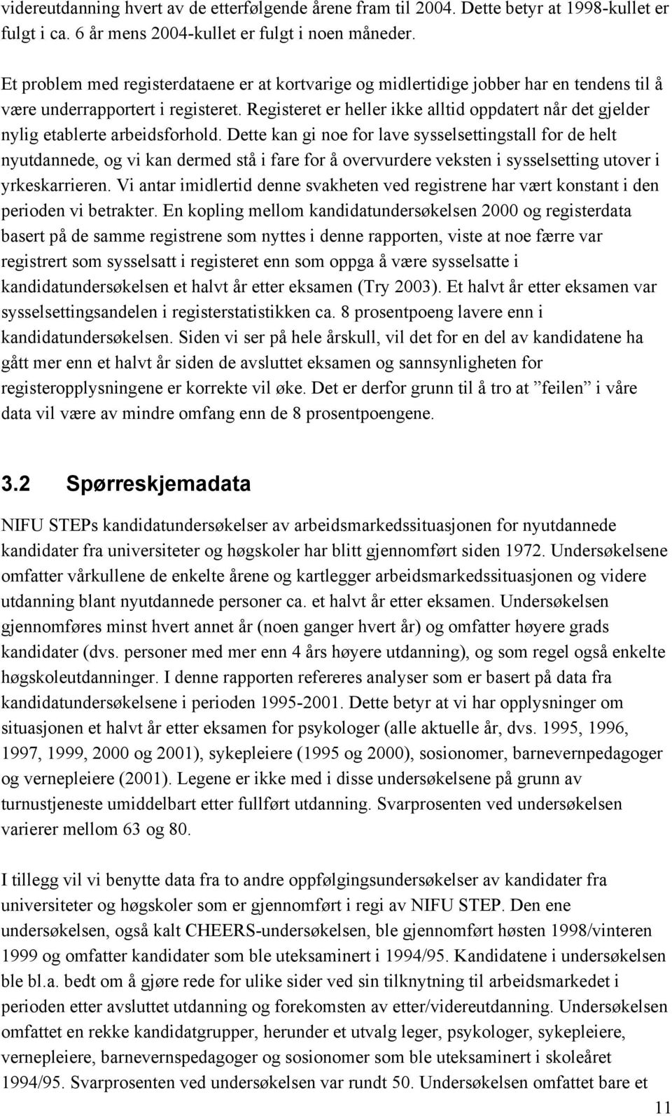 Registeret er heller ikke alltid oppdatert når det gjelder nylig etablerte arbeidsforhold.