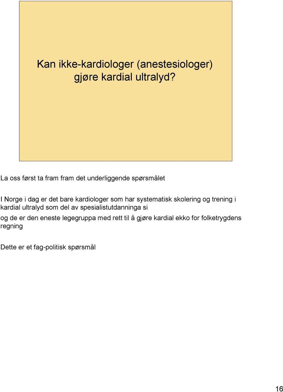 som har systematisk skolering og trening i kardial ultralyd som del av spesialistutdanninga si