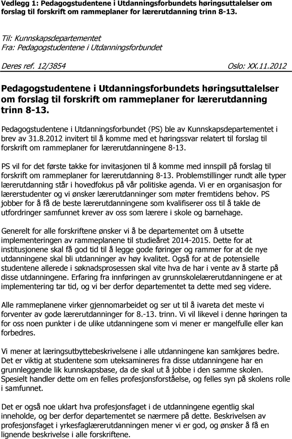 2012 Pedagogstudentene i Utdanningsforbundets høringsuttalelser om forslag til forskrift om rammeplaner for lærerutdanning trinn 8-13.