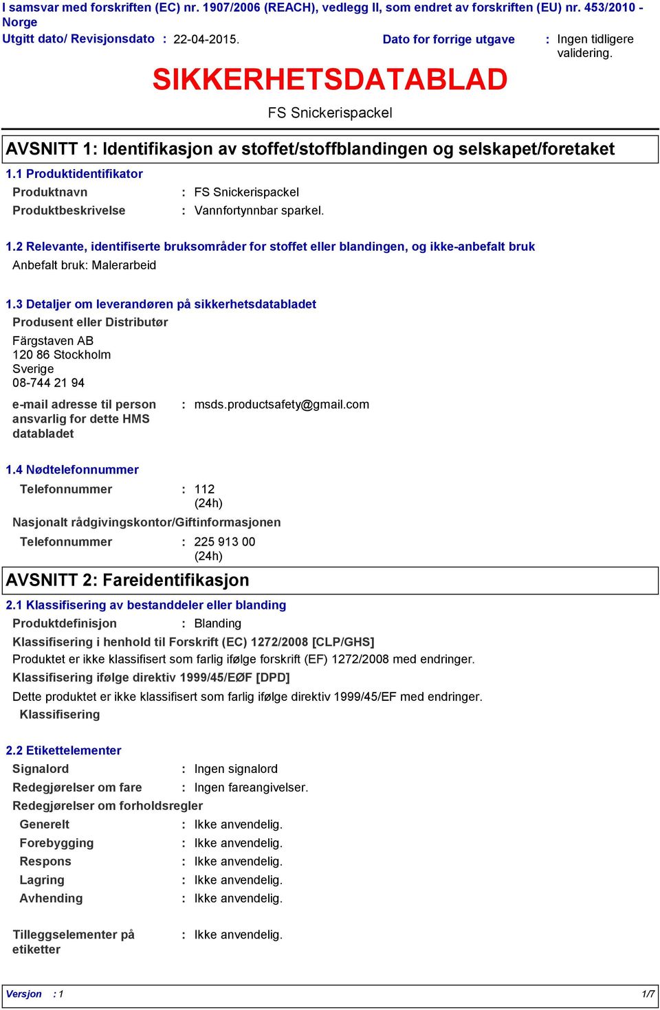 2 Relevante, identifiserte bruksområder for stoffet eller blandingen, og ikkeanbefalt bruk Anbefalt bruk Malerarbeid 1.