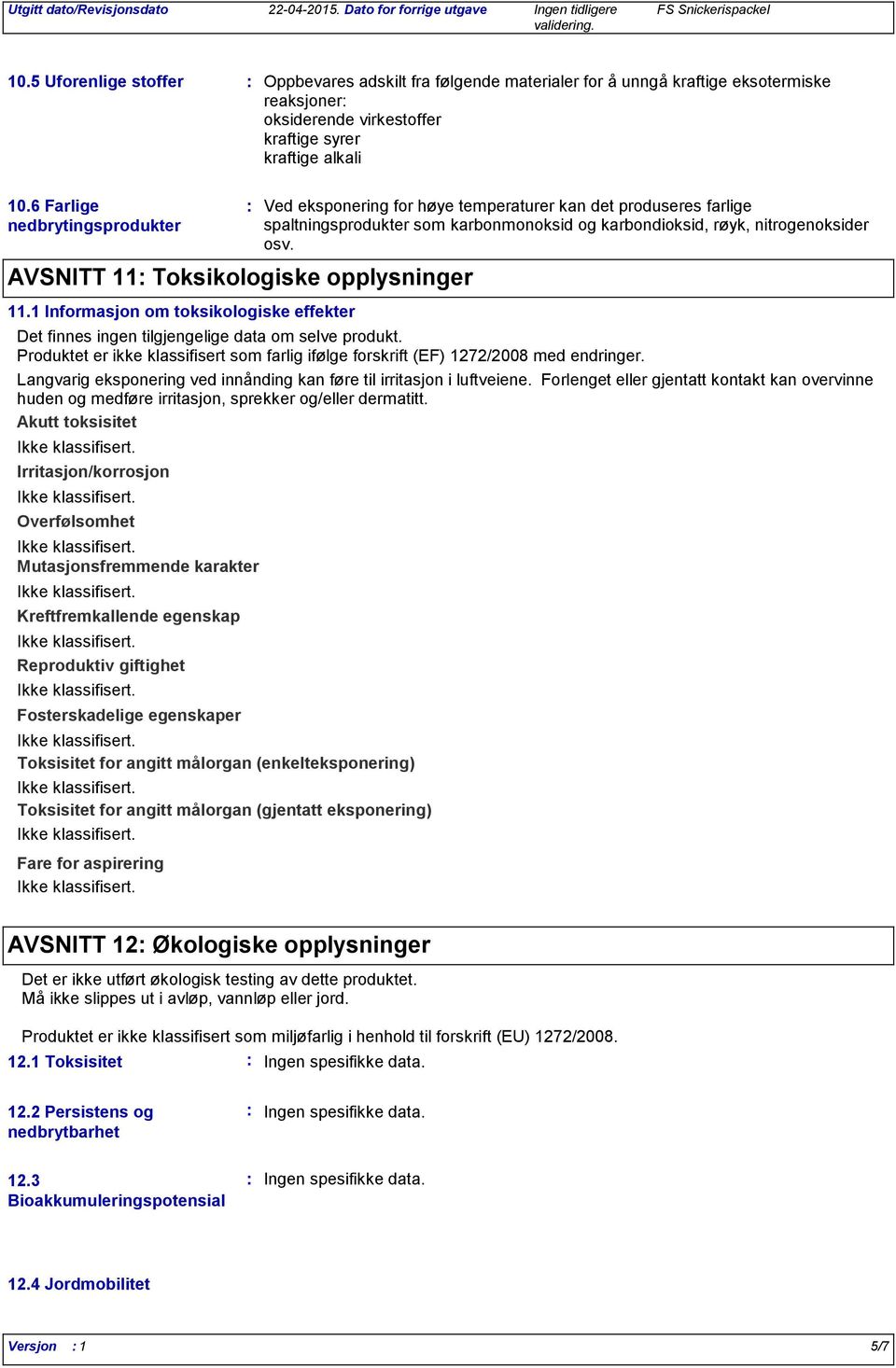 6 Farlige nedbrytingsprodukter AVSNITT 11 Toksikologiske opplysninger 11.