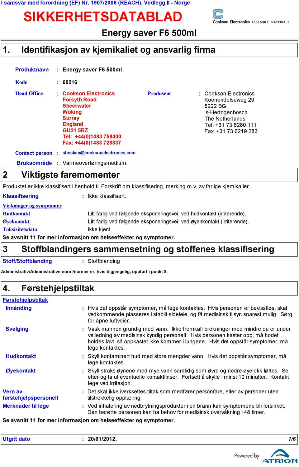 758400 Fax +44(0)1483 728837 Produsent Cookson Electronics Koenendelseweg 29 5222 BG 'shertogenbosch The Netherlands Tel +31 73 6280 111 Fax +31 73 6219 283 2 Contact person Bruksområde