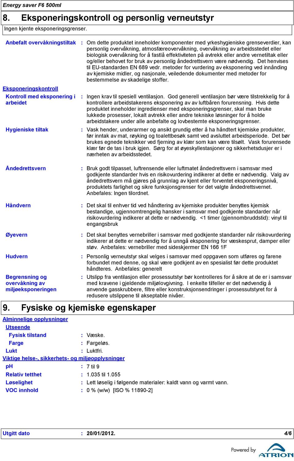 eller og/eller behovet for bruk av personlig åndedrettsvern være nødvendig. Det henvises til EUstandarden EN 689 vedr.