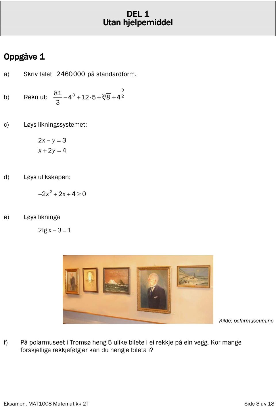 ulikskapen: 2 2x + 2x + 4 0 e) Løys likninga 2lg x 3 = 1 Kilde: polarmuseum.