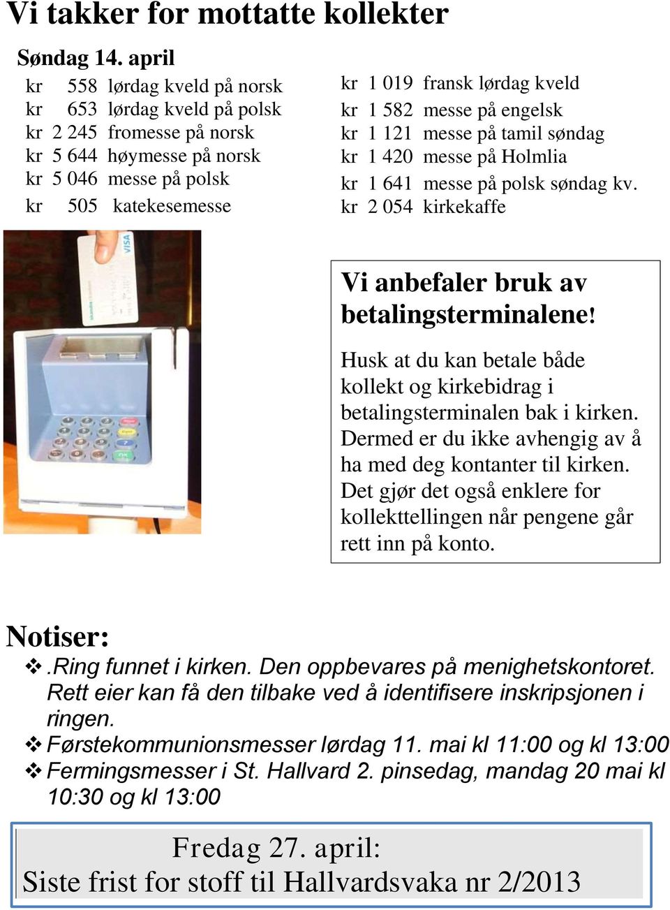 582 messe på engelsk kr 1 121 messe på tamil søndag kr 1 420 messe på Holmlia kr 1 641 messe på polsk søndag kv. kr 2 054 kirkekaffe Vi anbefaler bruk av betalingsterminalene!