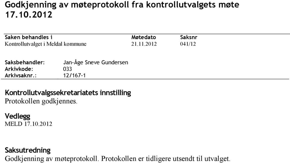 2012 041/12 Saksbehandler: Jan-Åge Sneve Gundersen Arkivkode: 033 Arkivsaknr.