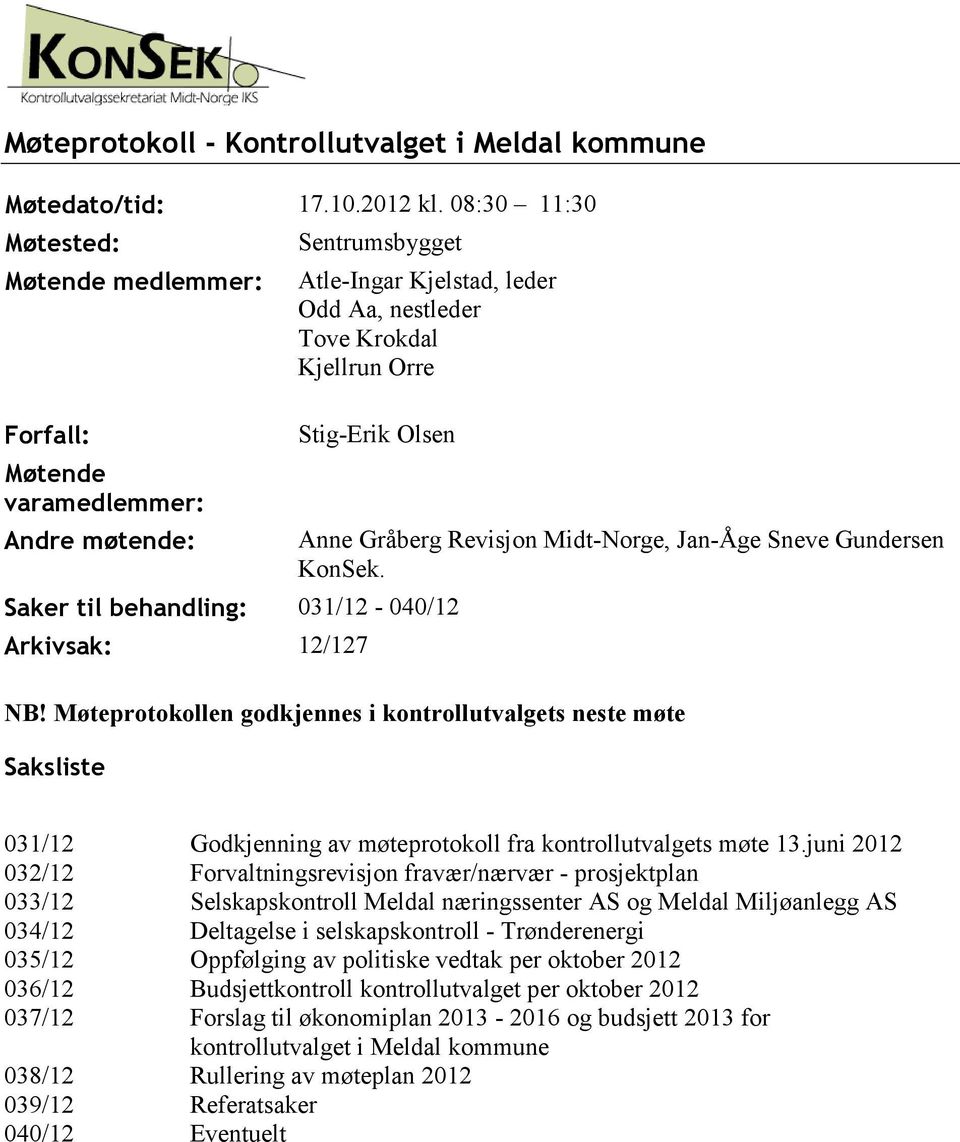 til behandling: 031/12-040/12 Arkivsak: 12/127 Anne Gråberg Revisjon Midt-Norge, Jan-Åge Sneve Gundersen KonSek. NB!