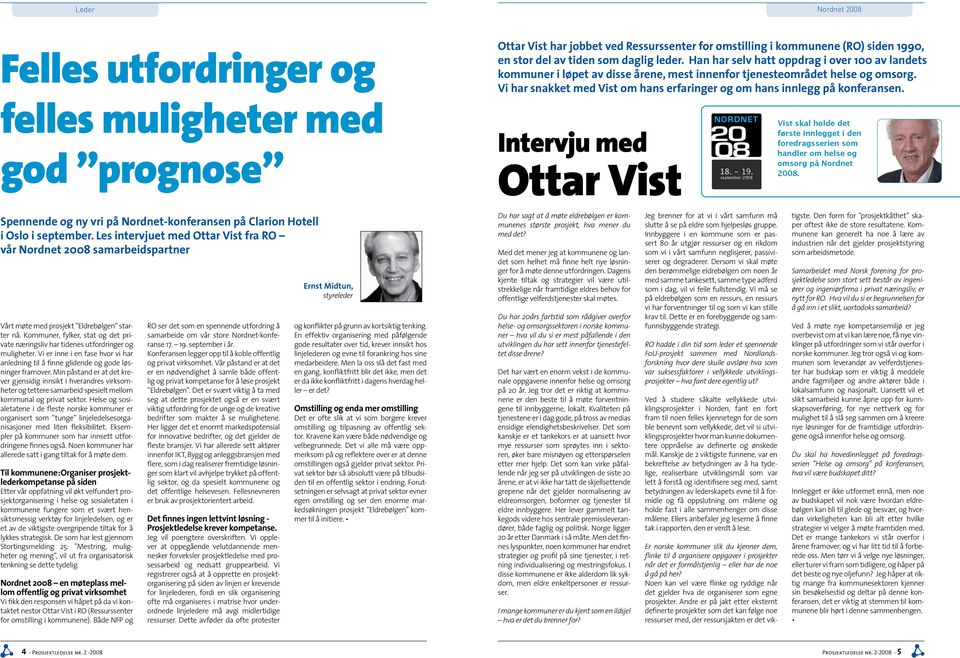 Vi har snakket med Vist om hans erfaringer og om hans innlegg på konferansen. felles muligheter med god prognose Intervju med Ottar Vist NORDNET 18. - 19.