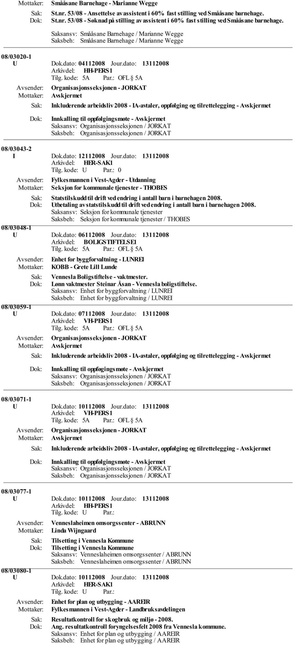 dato: Arkivdel: HH-PERS1 Organisasjonsseksjonen - JORKAT Avskjermet Inkluderende arbeidsliv 2008 - IA-avtaler, oppfølging og tilrettelegging - Avskjermet Innkalling til oppfølgingsmøte - Avskjermet