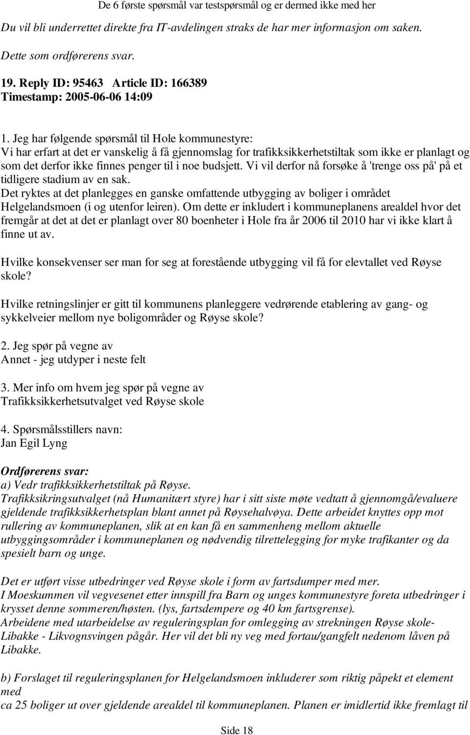 til i noe budsjett. Vi vil derfor nå forsøke å 'trenge oss på' på et tidligere stadium av en sak.