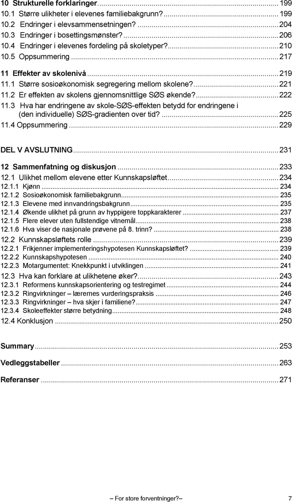 2 Er effekten av skolens gjennomsnittlige SØS økende?... 222 11.3 Hva har endringene av skole-søs-effekten betydd for endringene i (den individuelle) SØS-gradienten over tid?... 225 11.4 Oppsummering.