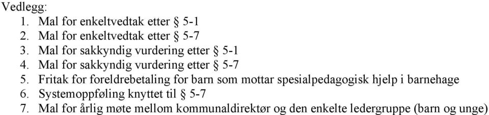 Fritak for foreldrebetaling for barn som mottar spesialpedagogisk hjelp i barnehage 6.