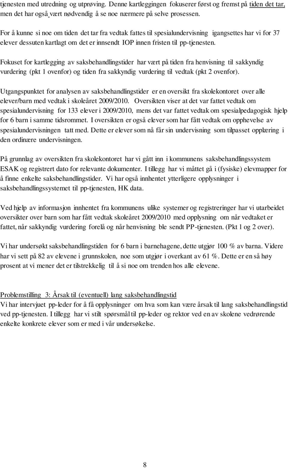 Fokuset for kartlegging av saksbehandlingstider har vært på tiden fra henvisning til sakkyndig vurdering (pkt 1 ovenfor) og tiden fra sakkyndig vurdering til vedtak (pkt 2 ovenfor).