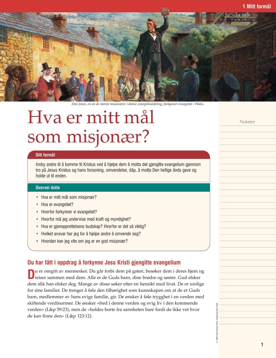 holde ut til enden. Overvei dette Hva er mitt mål som misjonær? Hva er evangeliet? Hvorfor forkynner vi evangeliet? Hvorfor må jeg undervise med kraft og myndighet? Hva er gjenopprettelsens budskap?