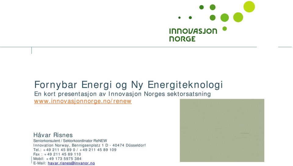 no/renew Håvar Risnes Seniorkonsulent / Sektorkoordinator ReNEW Innovation Norway,