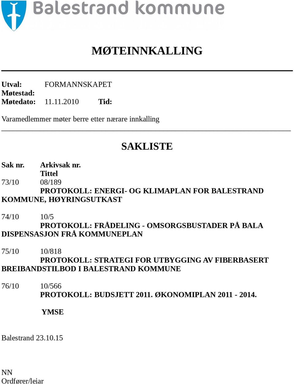 Tittel 73/10 08/189 PROTOKOLL: ENERGI- OG KLIMAPLAN FOR BALESTRAND KOMMUNE, HØYRINGSUTKAST 74/10 10/5 PROTOKOLL: FRÅDELING -