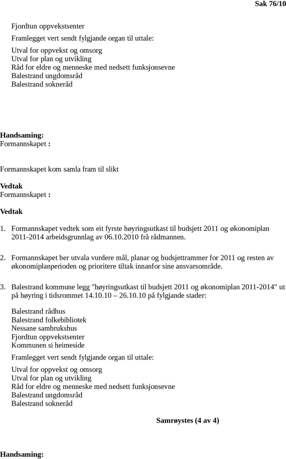 Formannskapet vedtek som eit fyrste høyringsutkast til budsjett 20