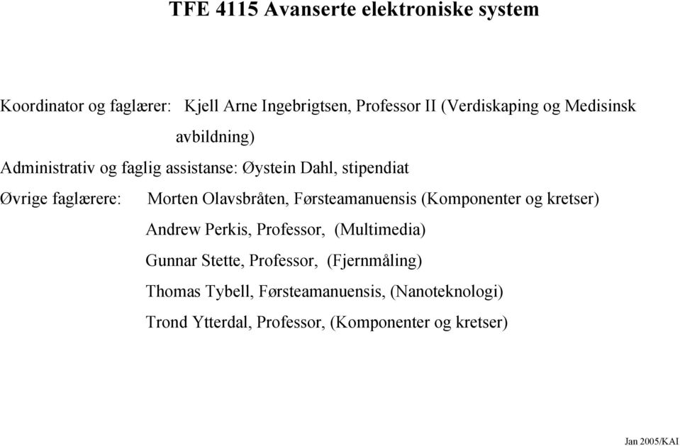 Olavsbråten, Førsteamanuensis (Komponenter og kretser) Andrew Perkis, Professor, (Multimedia) Gunnar Stette,