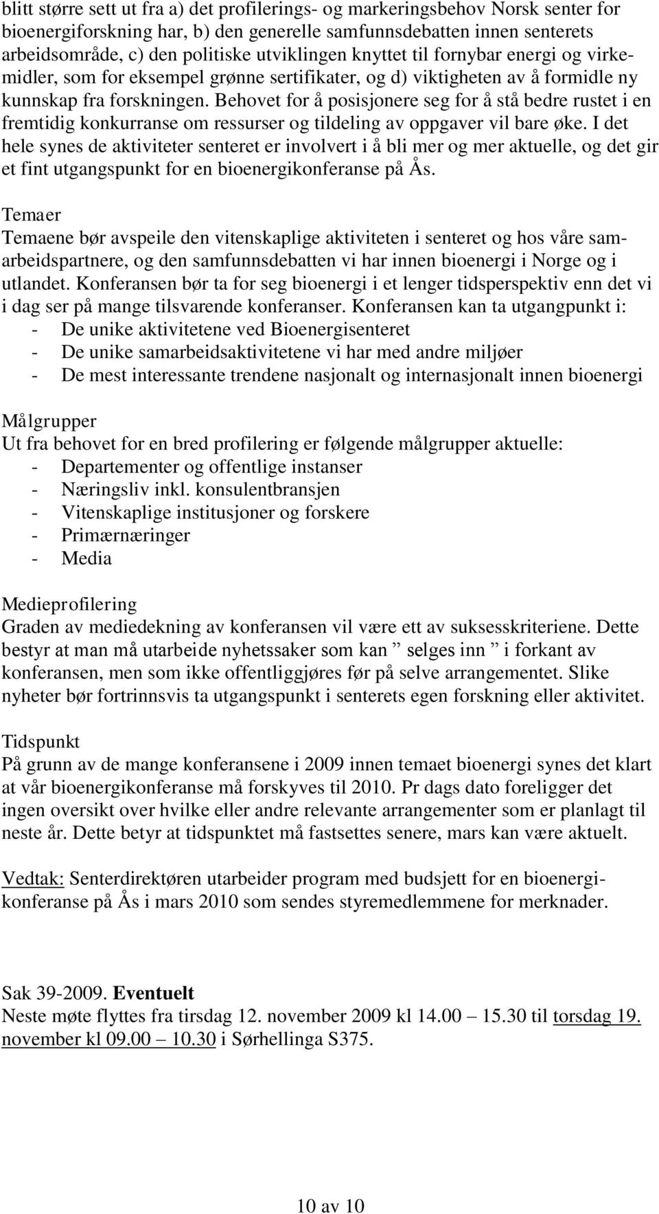 Behovet for å posisjonere seg for å stå bedre rustet i en fremtidig konkurranse om ressurser og tildeling av oppgaver vil bare øke.