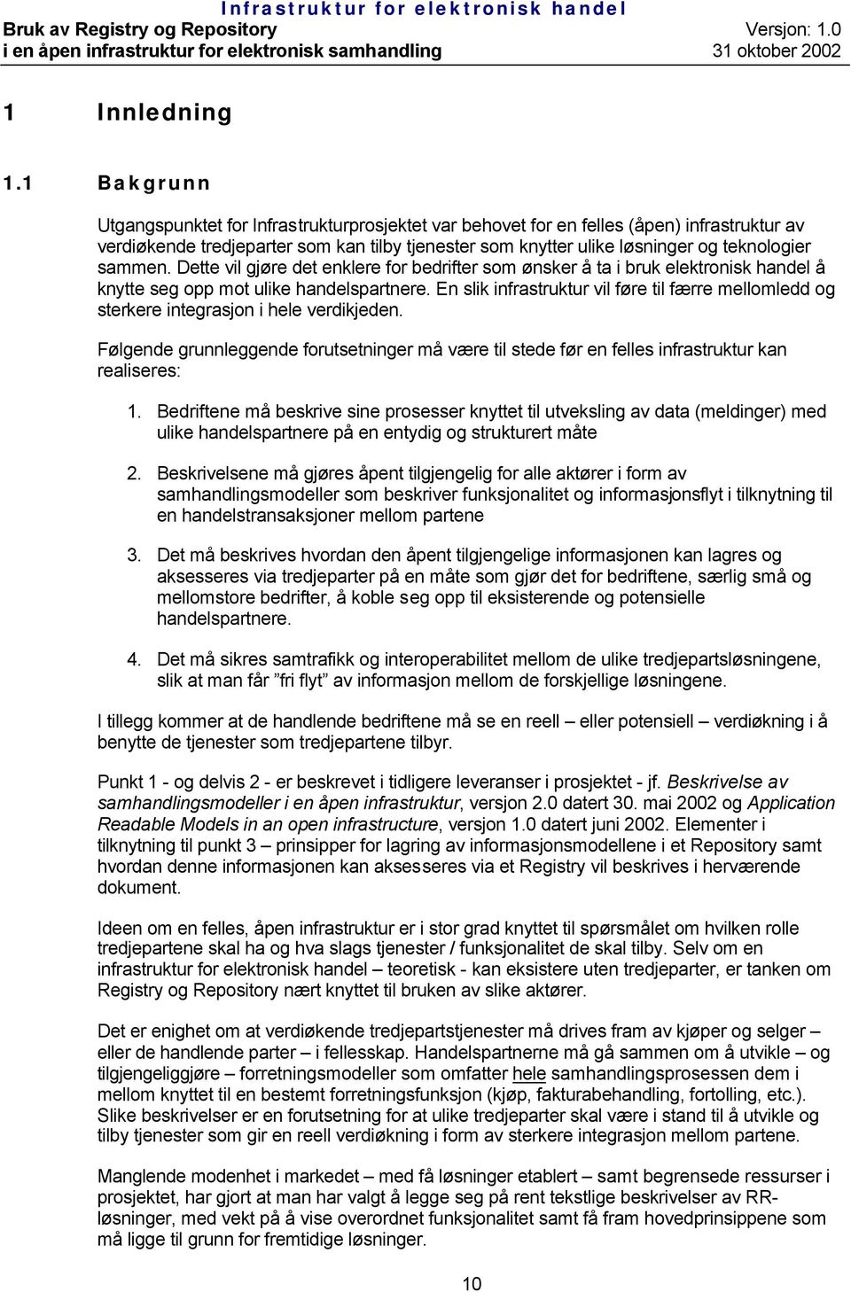 sammen. Dette vil gjøre det enklere for bedrifter som ønsker å ta i bruk elektronisk handel å knytte seg opp mot ulike handelspartnere.