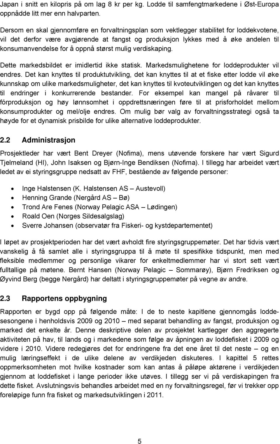 oppnå størst mulig verdiskaping. Dette markedsbildet er imidlertid ikke statisk. Markedsmulighetene for loddeprodukter vil endres.