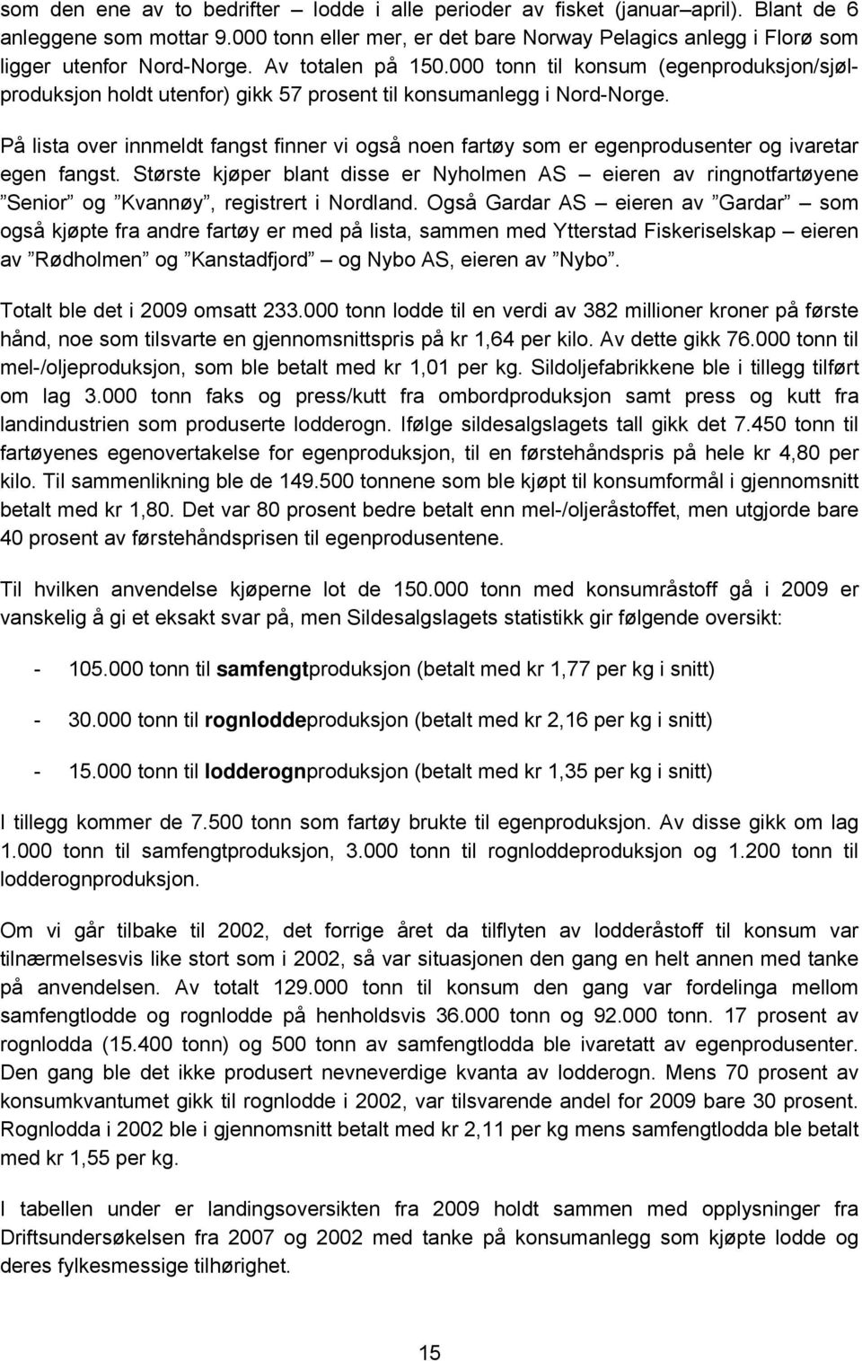 000 tonn til konsum (egenproduksjon/sjølproduksjon holdt utenfor) gikk 57 prosent til konsumanlegg i Nord-Norge.