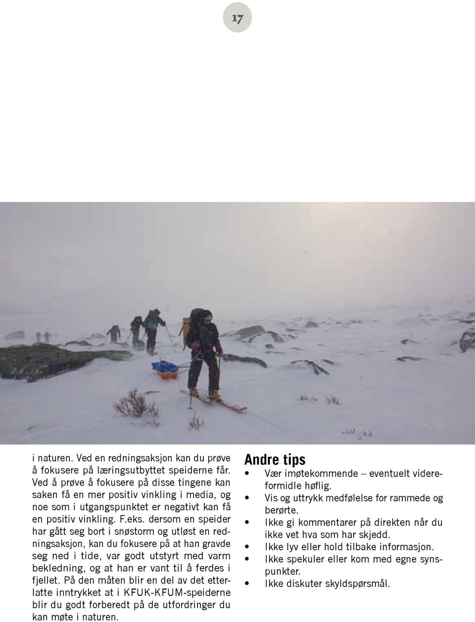 dersom en speider har gått seg bort i snøstorm og utløst en redningsaksjon, kan du fokusere på at han gravde seg ned i tide, var godt utstyrt med varm bekledning, og at han er vant til å ferdes i