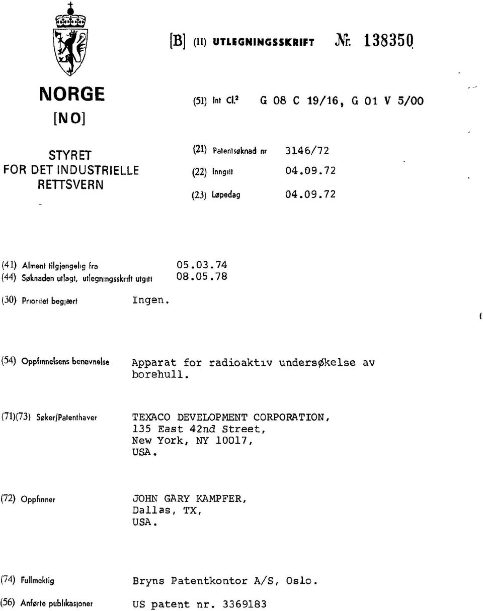 03. 74 (44) Søknaden utlagt, utlegningsskrift utgitt 08.05.78 (30) Pnorilet begiært Ingen.