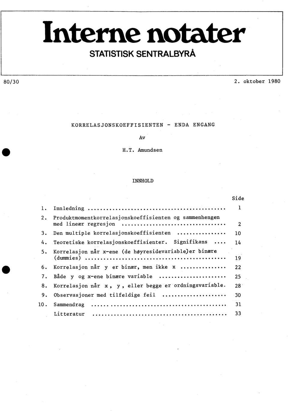 Teoretiske korrelasjoskoeffisieter. Sigifikas... 14 5. Korrelasjo år x-ee (de hoyresidevariable)er biære (dummies)... 19 6.