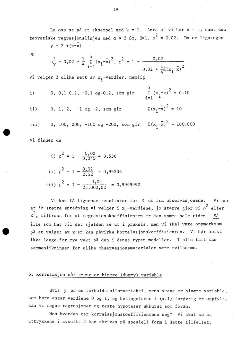 000 Vi fier da 0 0 p = 1 0,045 = 0 ' 556 0,0 = 0,9906.5 0,0 = 0,999999 5.000,0 Vi ka få ligede resultater for R ut fra observasjoee. Vi ser at jo storre spredig vi velger i x.