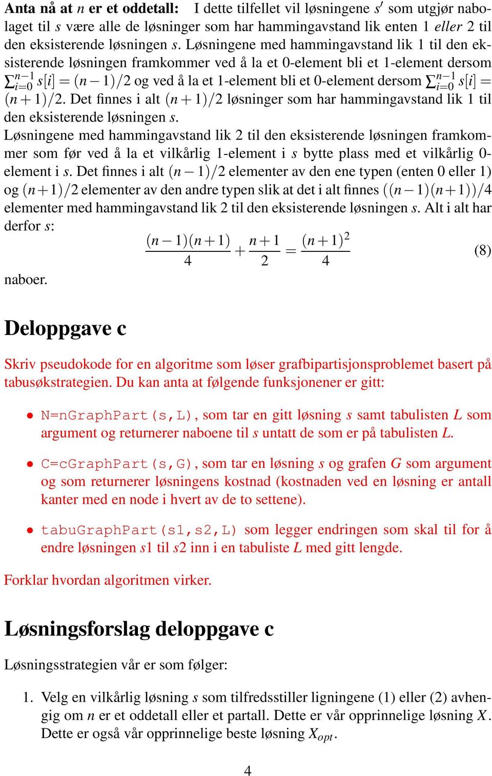 = (n+1)/. Det finnes i alt (n+1)/ løsninger som har hammingavstand lik 1 til den eksisterende løsningen s.