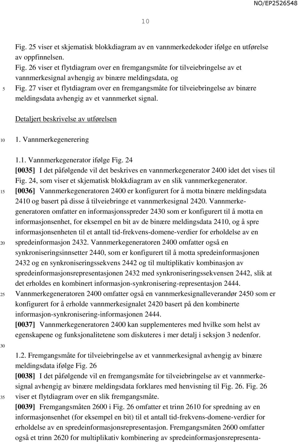 24 [003] I det påfølgende vil det beskrives en vannmerkegenerator 2400 idet det vises til Fig. 24, som viser et skjematisk blokkdiagram av en slik vannmerkegenerator.