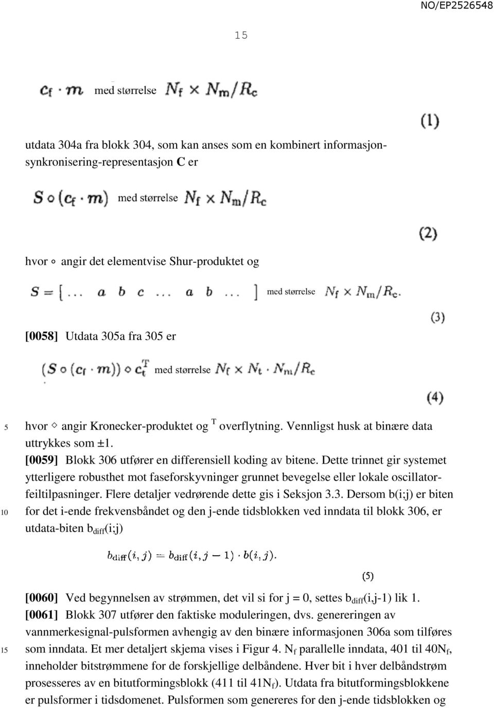 Dette trinnet gir systemet ytterligere robusthet mot faseforskyvninger grunnet bevegelse eller lokale oscillatorfeiltilpasninger. Flere detaljer vedrørende dette gis i Seksjon 3.