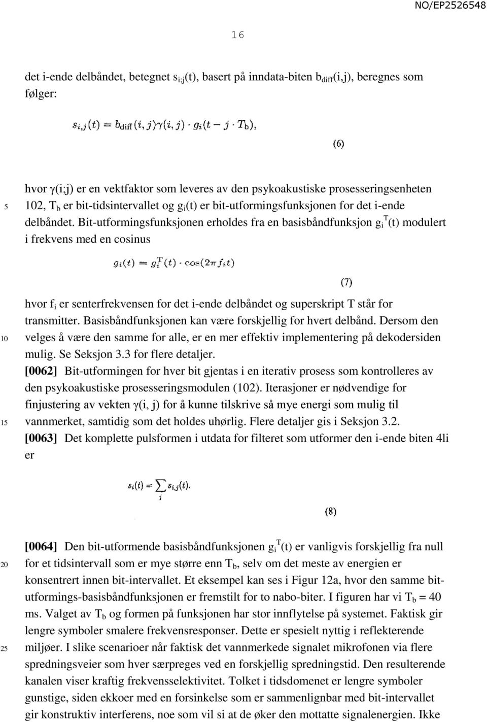 Bit-utformingsfunksjonen erholdes fra en basisbåndfunksjon g T i (t) modulert i frekvens med en cosinus 1 hvor f i er senterfrekvensen for det i-ende delbåndet og superskript T står for transmitter.