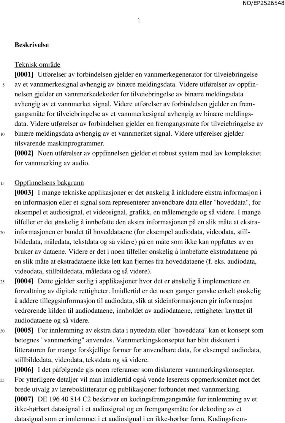 Videre utførelser av forbindelsen gjelder en fremgangsmåte for tilveiebringelse av et vannmerkesignal avhengig av binære meldingsdata.