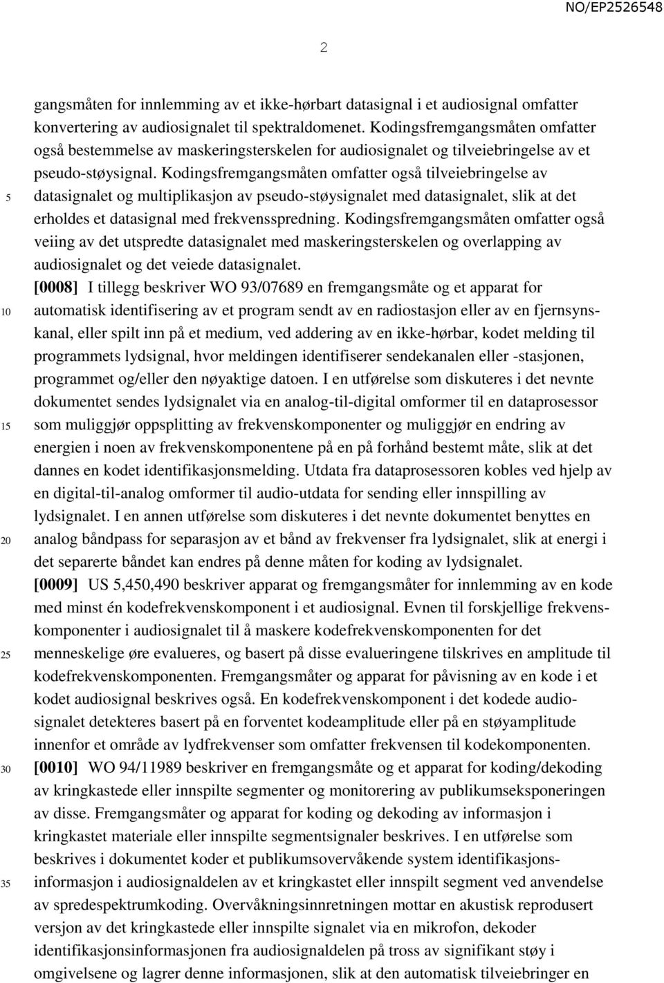 Kodingsfremgangsmåten omfatter også tilveiebringelse av datasignalet og multiplikasjon av pseudo-støysignalet med datasignalet, slik at det erholdes et datasignal med frekvensspredning.