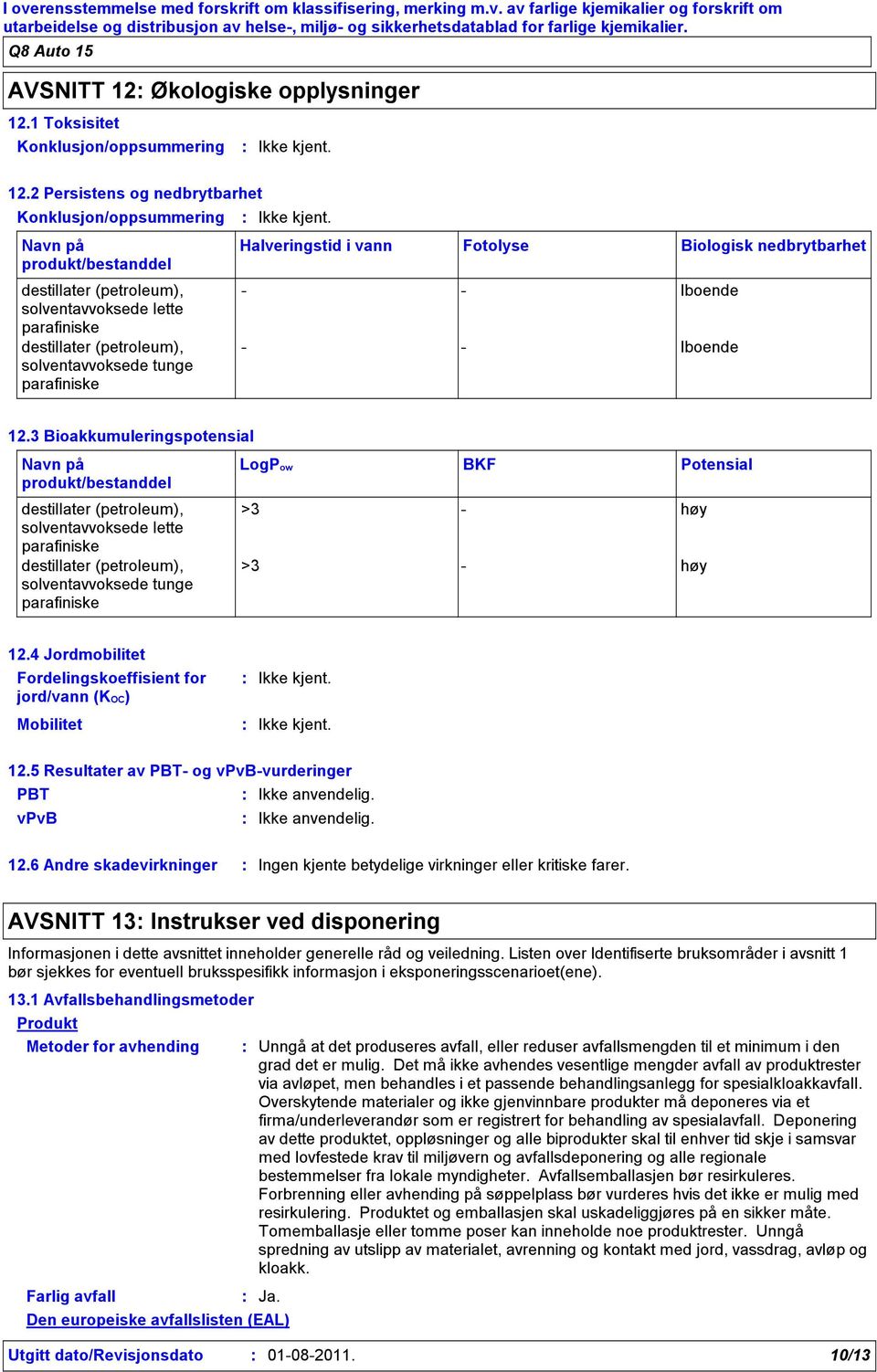 4 Jordmobilitet Fordelingskoeffisient for jord/vann (KOC) Mobilitet 12.5 Resultater av PBT og vpvbvurderinger PBT vpvb 12.