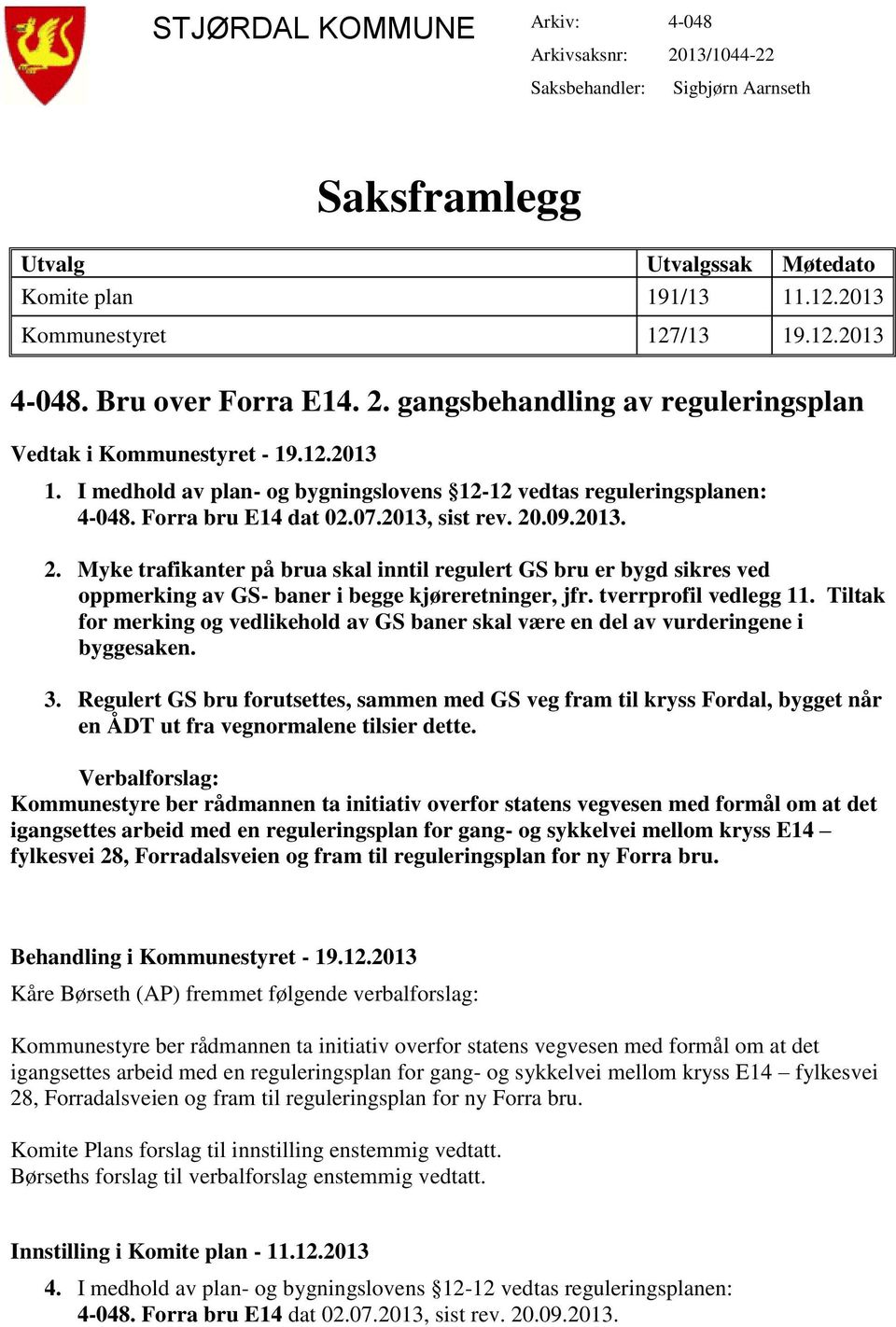 Myke trafikanter på brua skal inntil regulert GS bru er bygd sikres ved oppmerking av GS- baner i begge kjøreretninger, jfr. tverrprofil vedlegg 11.