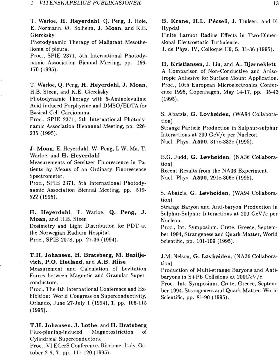 Proc, SPIE 37, 5th International Photodynamic Association Biennnnal Meeting, pp. 6-35 J. Moan, E. Heyerdahl, W. Peng, L.W. Ma, T. Warloe, and H.