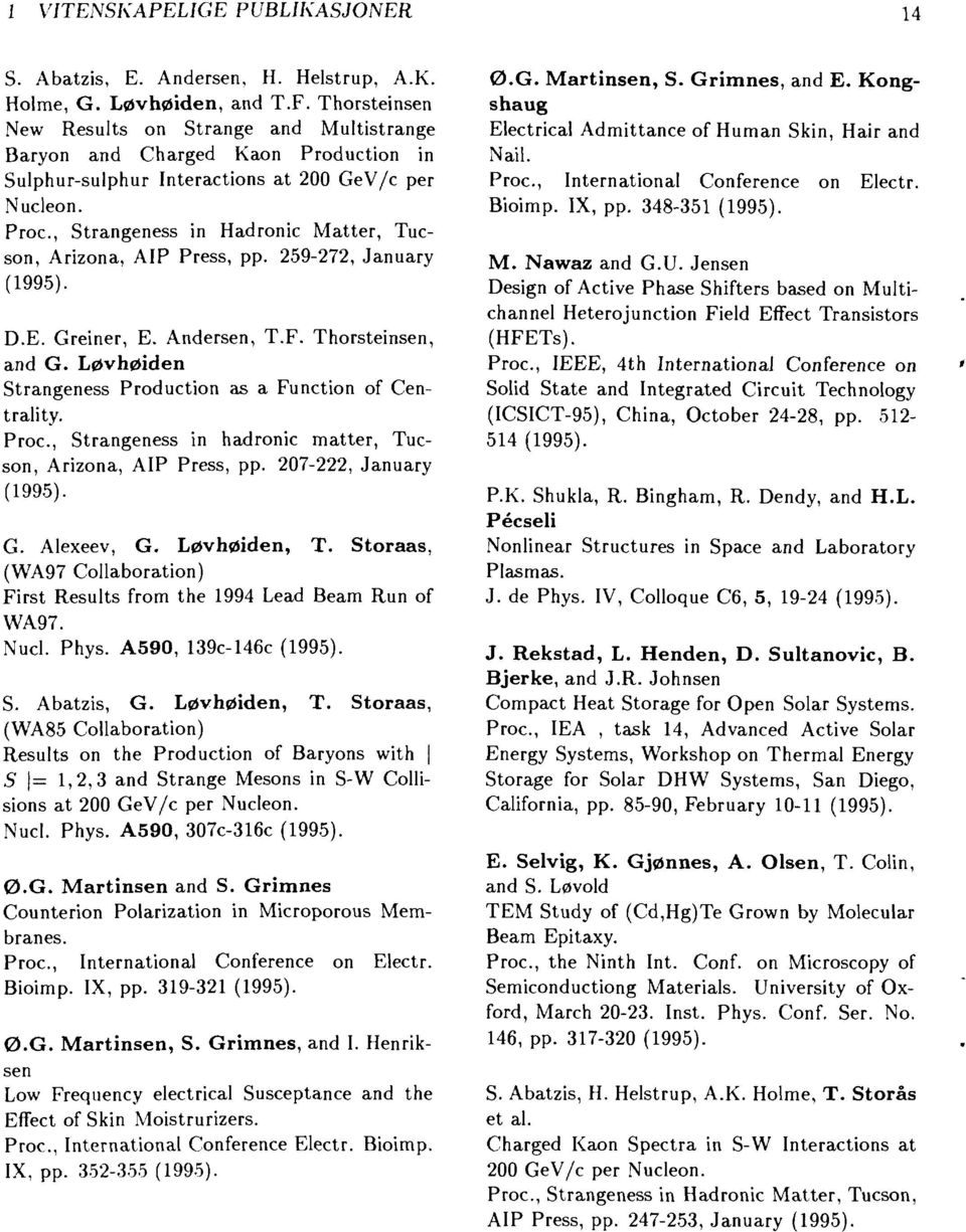 Proc, Strangeness in Hadronic Matter, Tucson, Arizona, AIP Press, pp. 59-7, January D.E. Greiner, E. Andersen, T.F. Thorsteinsen, and G. Løvhøiden Strangeness Production as a Function of Centrality.