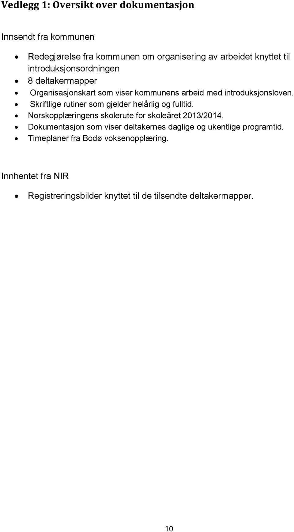 Skriftlige rutiner som gjelder helårlig og fulltid. Norskopplæringens skolerute for skoleåret 2013/2014.