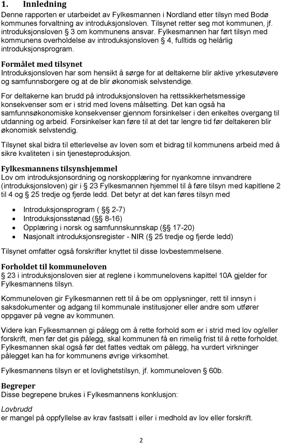 Formålet med tilsynet Introduksjonsloven har som hensikt å sørge for at deltakerne blir aktive yrkesutøvere og samfunnsborgere og at de blir økonomisk selvstendige.