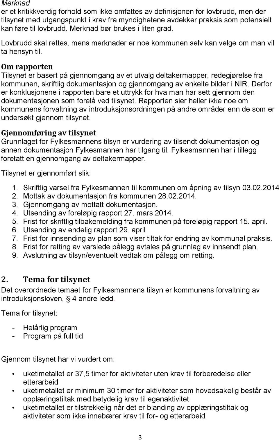 Om rapporten Tilsynet er basert på gjennomgang av et utvalg deltakermapper, redegjørelse fra kommunen, skriftlig dokumentasjon og gjennomgang av enkelte bilder i NIR.