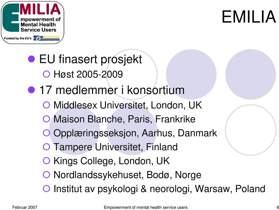 Universitet, Finland Kings College, London, UK Nordlandssykehuset, Bodø, Norge Institut av