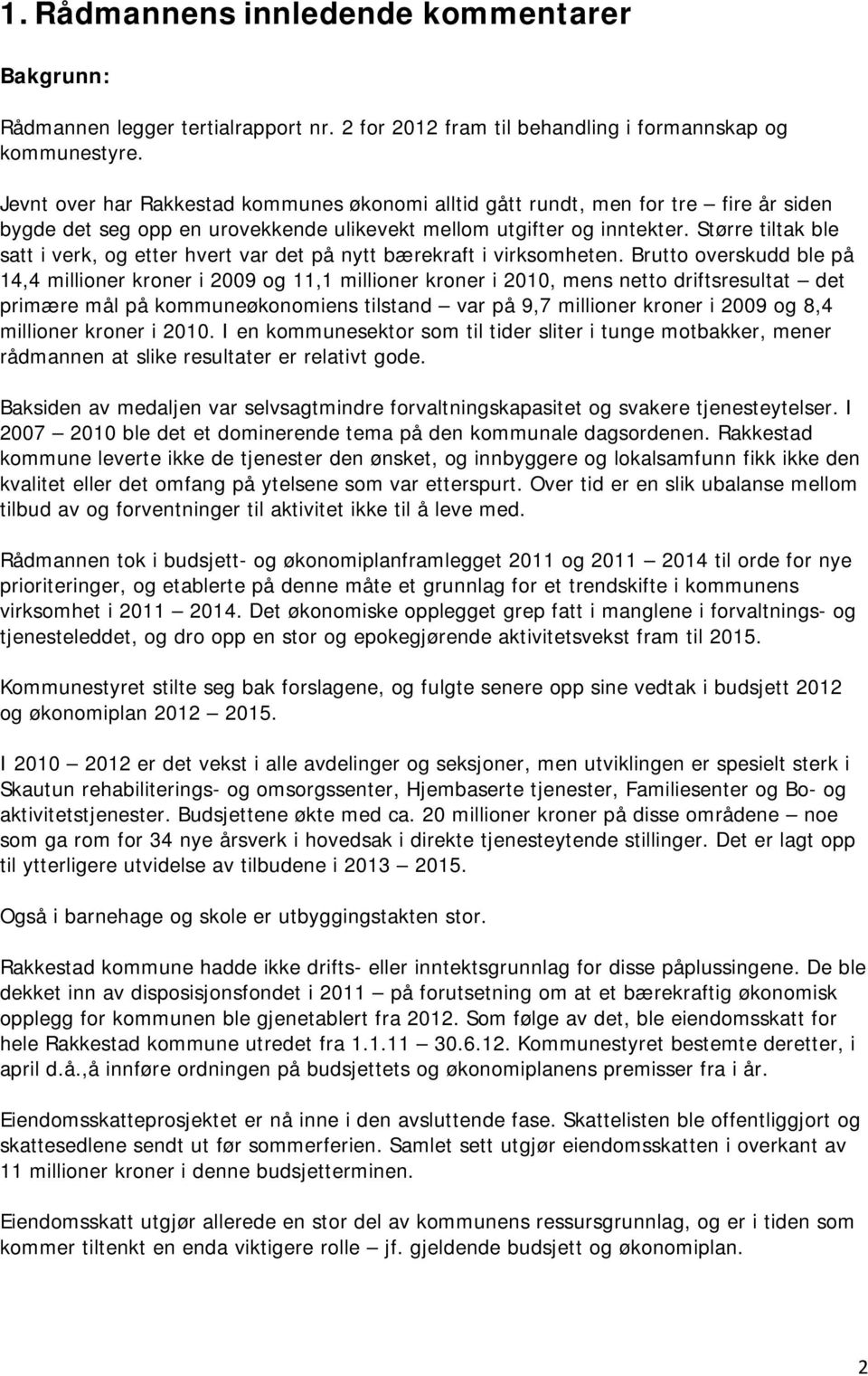 Større tiltak ble satt i verk, og etter hvert var det på nytt bærekraft i virksomheten.