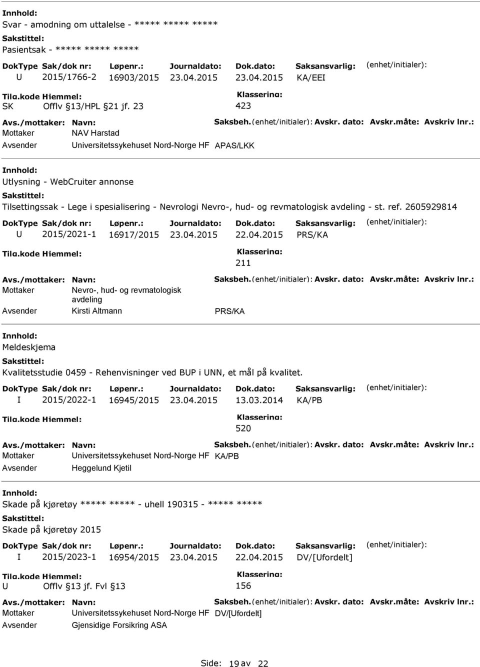 2605929814 2015/2021-1 16917/2015 Avs./mottaker: Navn: Saksbeh. Avskr. dato: Avskr.måte: Avskriv lnr.