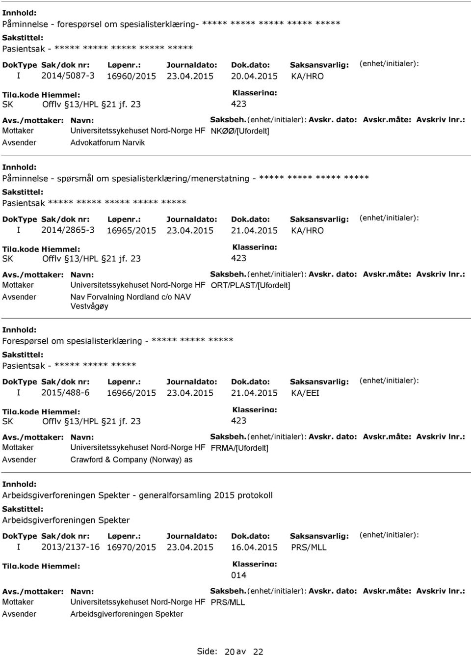 : Mottaker niversitetssykehuset Nord-Norge HF NKØØ/[fordelt] Advokatforum Narvik åminnelse - spørsmål om spesialisterklæring/menerstatning - ***** ***** ***** ***** asientsak ***** ***** ***** *****