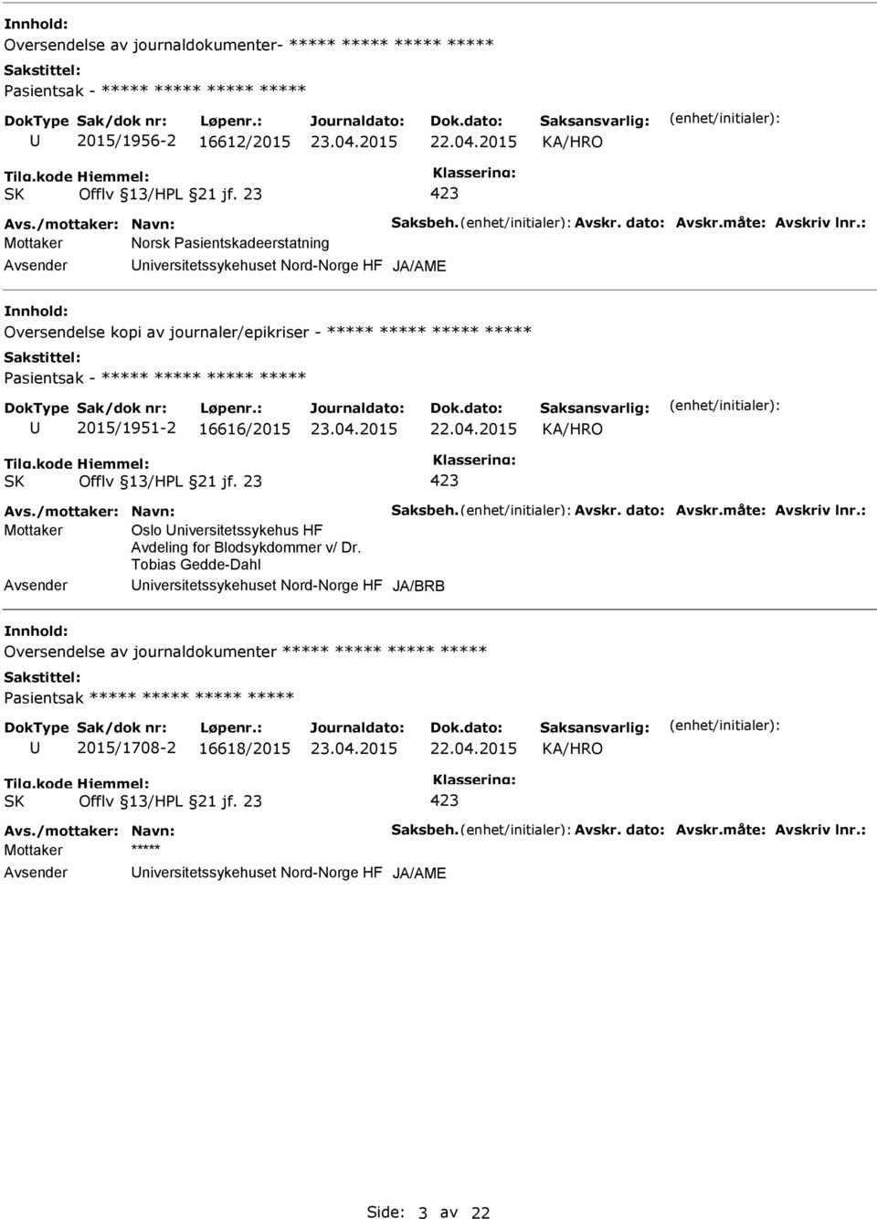 16616/2015 Avs./mottaker: Navn: Saksbeh. Avskr. dato: Avskr.måte: Avskriv lnr.: Mottaker Oslo niversitetssykehus HF Avdeling for Blodsykdommer v/ Dr.