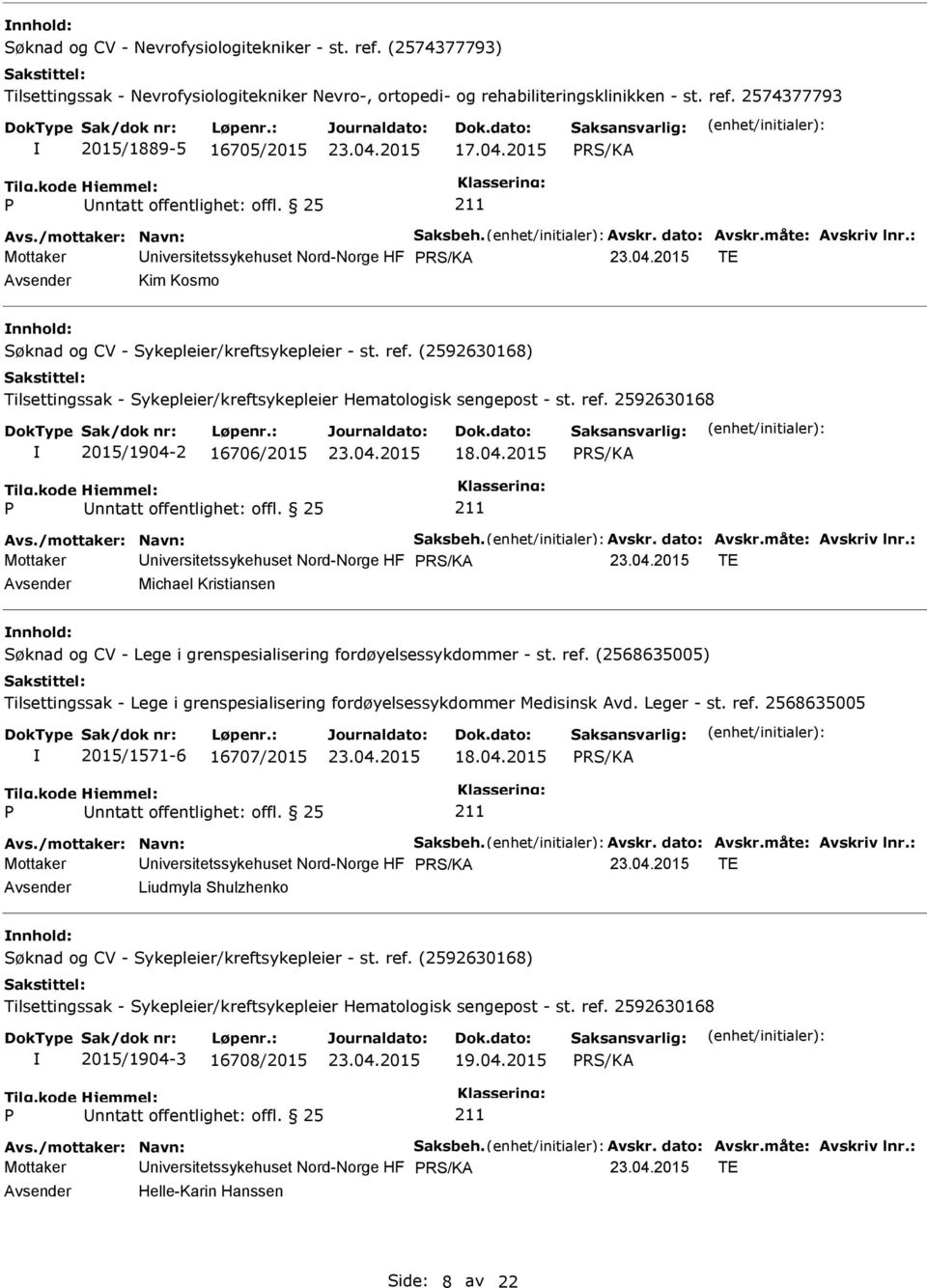 : Mottaker niversitetssykehuset Nord-Norge HF TE Kim Kosmo Søknad og CV - Sykepleier/kreftsykepleier - st. ref. (2592630168) Tilsettingssak - Sykepleier/kreftsykepleier Hematologisk sengepost - st.